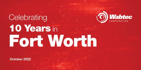Celebrating 10 Years in Fort Worth │Wabtec Corporation